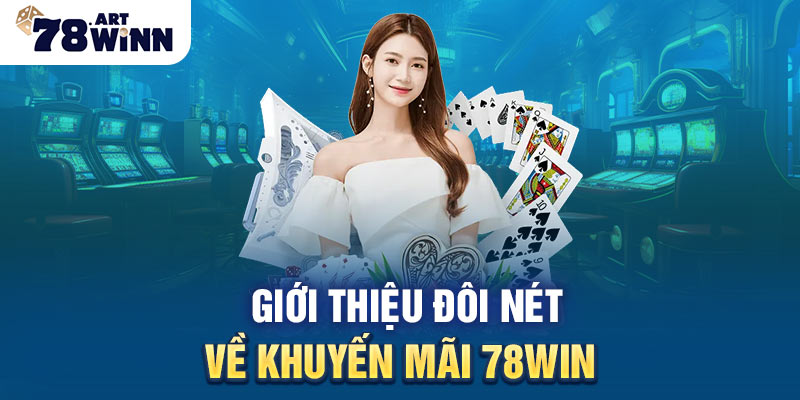 Giới thiệu đôi nét về khuyến mãi 78win