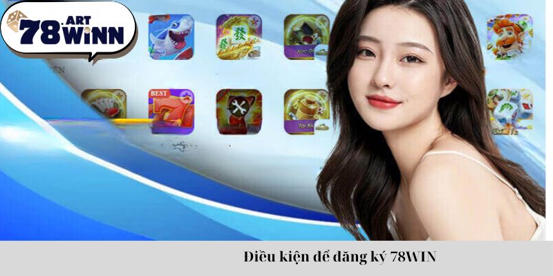 Điều kiện để đăng ký 78WIN