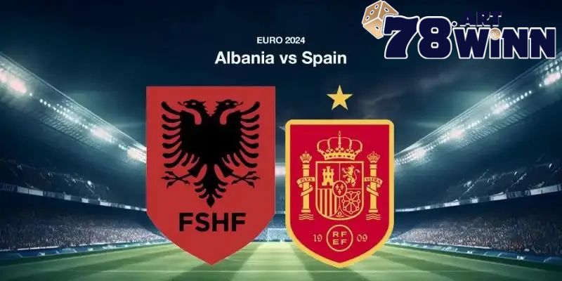 Nhận Định Bóng Đá Albania - Tây Ban Nha: 2h Ngày 25/6, Euro 2024