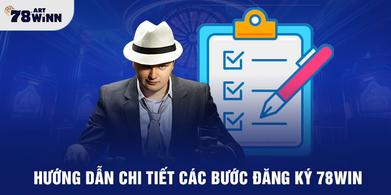 Hướng dẫn chi tiết các bước đăng ký 78WIN