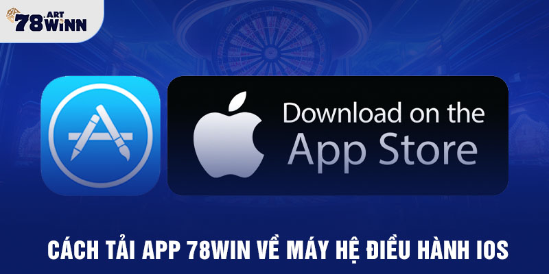 Cách tải app 78WIN về máy hệ điều hành IOS