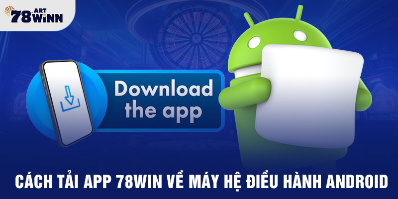 Cách tải app 78WIN về máy hệ điều hành Android 