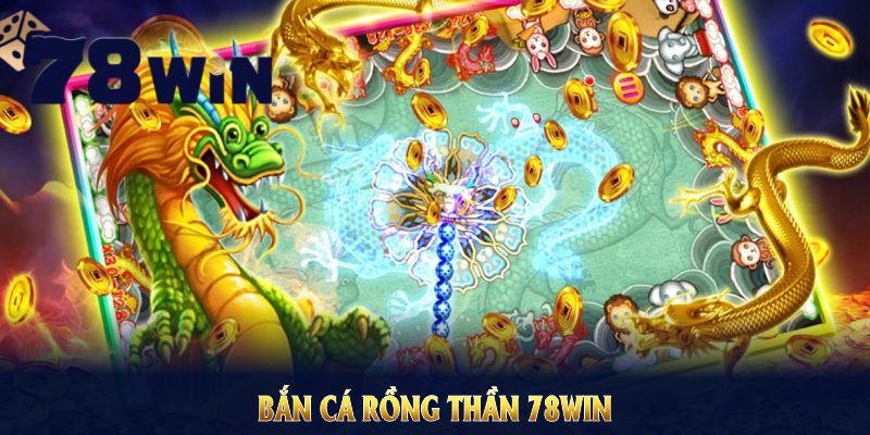 Bắn Cá Rồng Thần 78WIN - Những Bí Quyết Săn Thưởng Hấp Dẫn Nhất