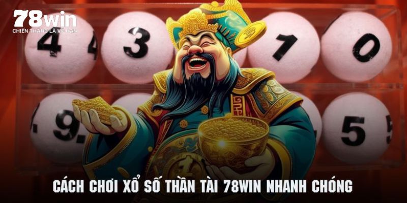 Hướng dẫn cách chơi xổ số thần tài 78WIN nhanh chóng