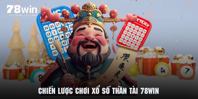 Tham khảo cách chơi xổ số thần tài 78WIN thông minh nhất 