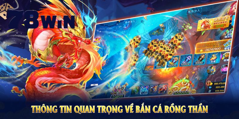 Những thông tin quan trọng về bắn cá rồng thần 78WIN